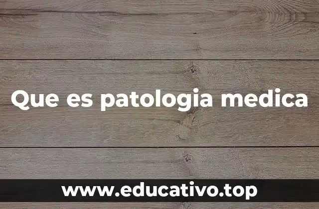 Que es patologia medica