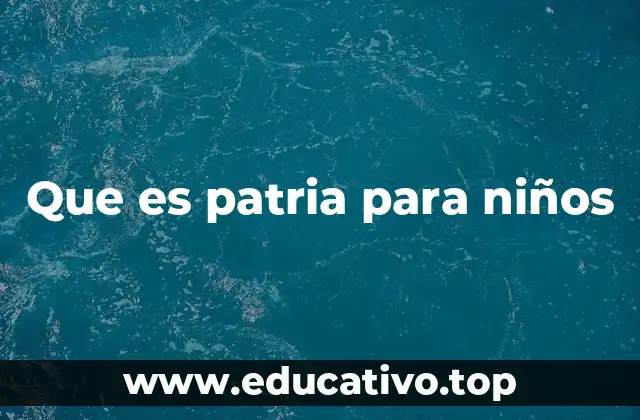 Que es patria para niños