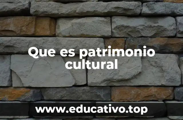 Que es patrimonio cultural