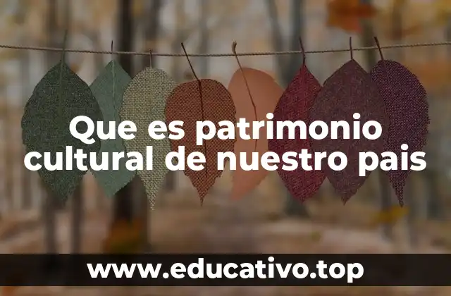 La importancia de preservar la herencia histórica y cultural