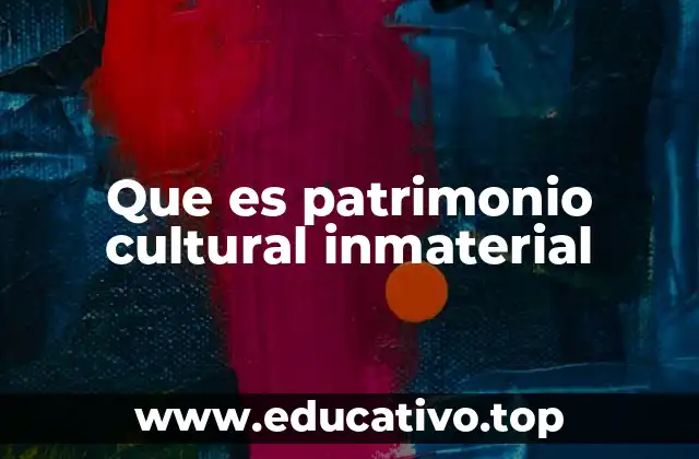 Que es patrimonio cultural inmaterial
