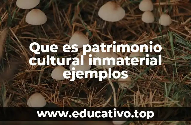 Que es patrimonio cultural inmaterial ejemplos