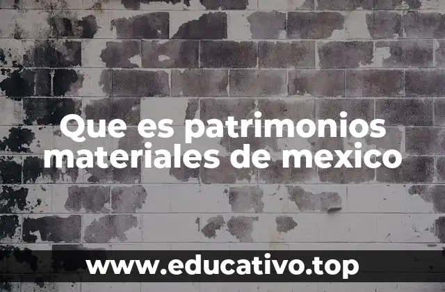 El valor cultural de los bienes patrimoniales en México