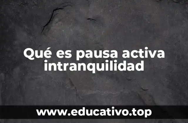 Qué es pausa activa intranquilidad