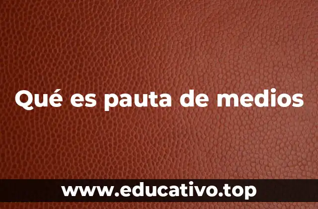 Qué es pauta de medios