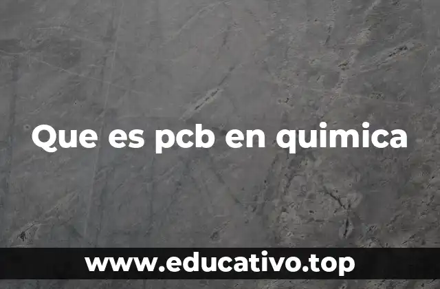 Que es pcb en quimica