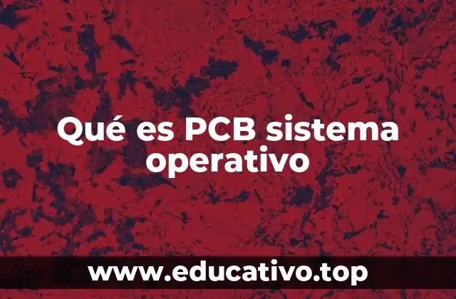 Qué es PCB sistema operativo