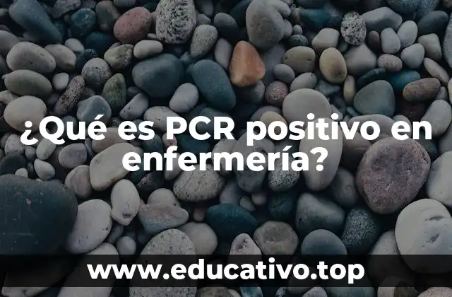 ¿Qué es PCR positivo en enfermería?