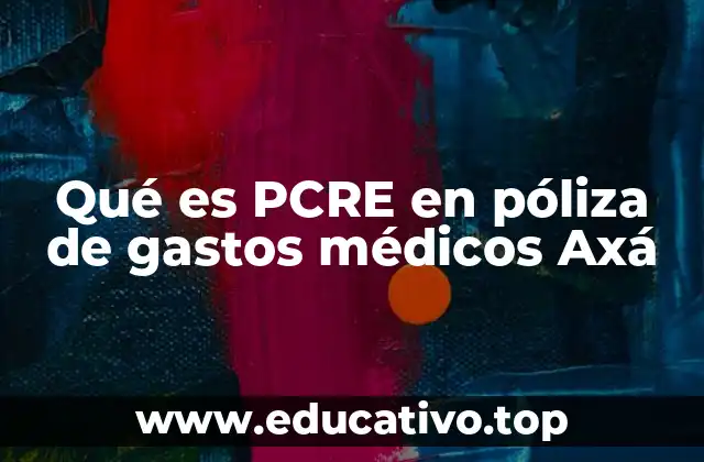 Qué es PCRE en póliza de gastos médicos Axá