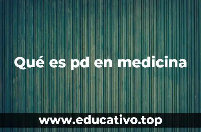 Qué es pd en medicina
