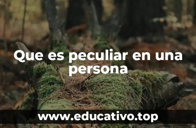 Que es peculiar en una persona