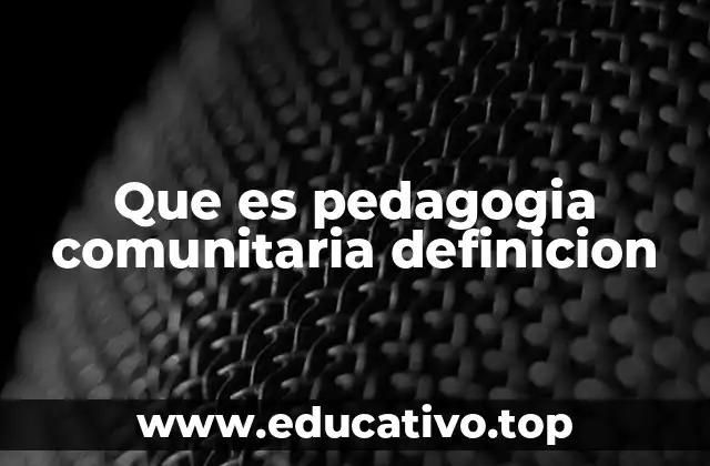 Que es pedagogia comunitaria definicion