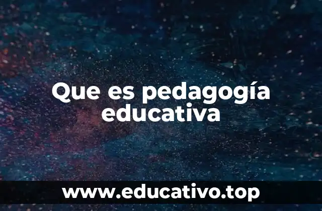 Que es pedagogía educativa