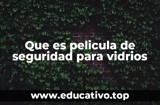 Que es pelicula de seguridad para vidrios