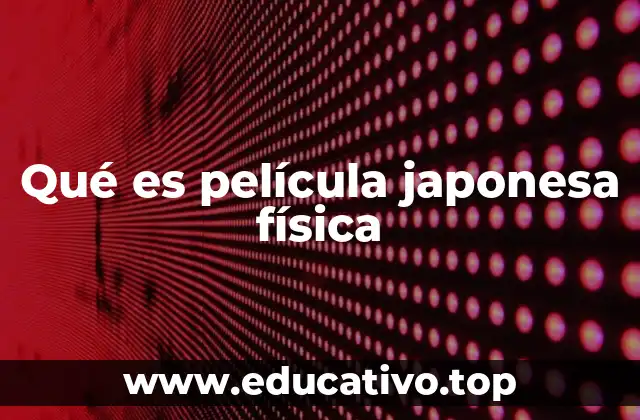 Qué es película japonesa física