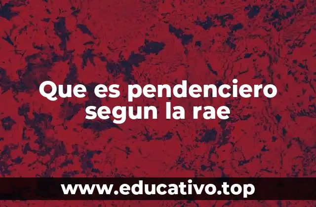 Que es pendenciero segun la rae