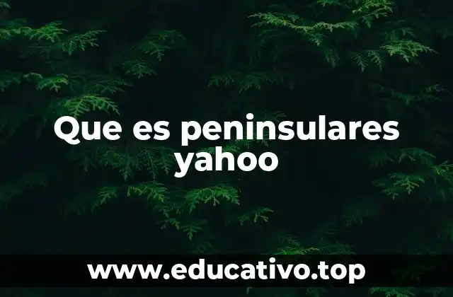 Que es peninsulares yahoo