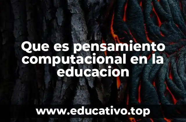 Que es pensamiento computacional en la educacion