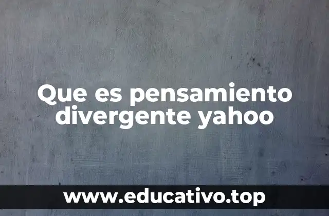 Que es pensamiento divergente yahoo