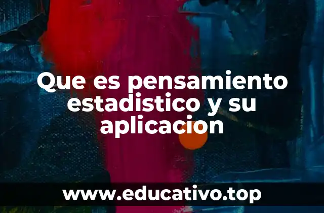 Que es pensamiento estadistico y su aplicacion