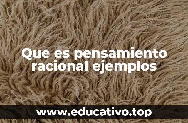 Que es pensamiento racional ejemplos
