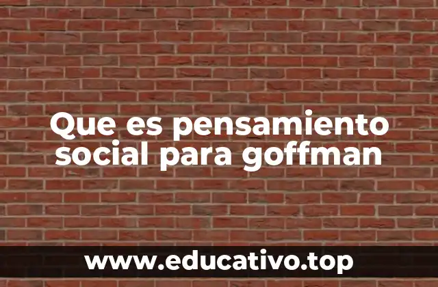 Que es pensamiento social para goffman