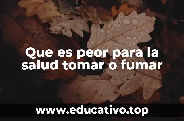 Que es peor para la salud tomar o fumar