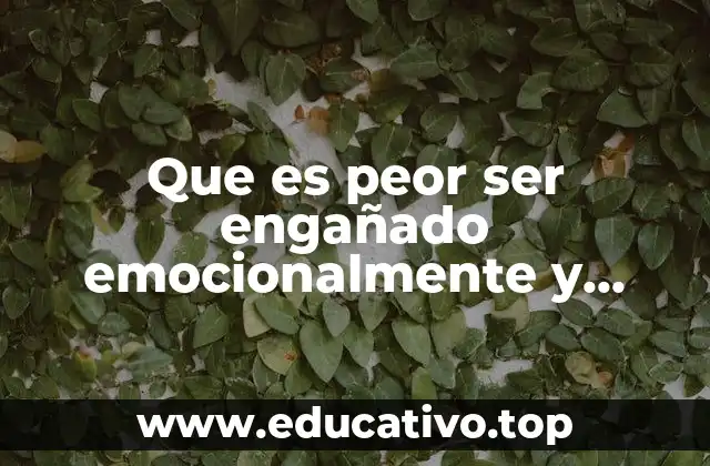 Que es peor ser engañado emocionalmente y sexualmente