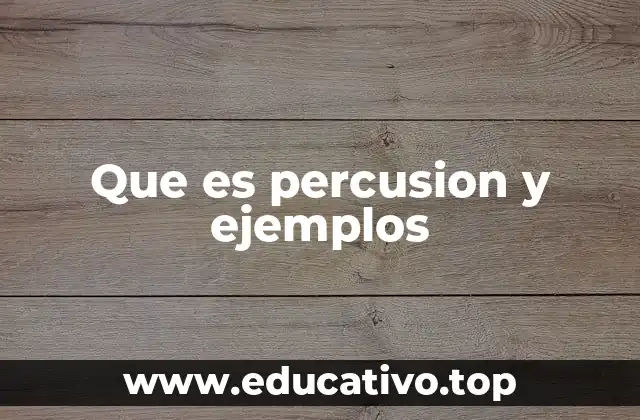 Que es percusion y ejemplos