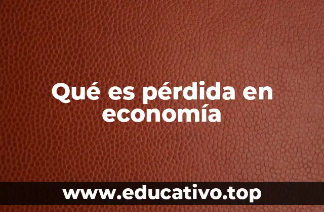 Qué es pérdida en economía