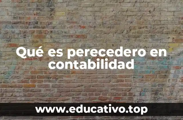 Qué es perecedero en contabilidad