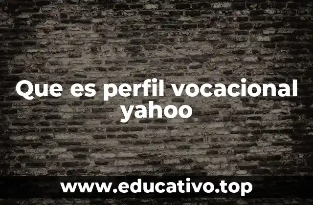 Que es perfil vocacional yahoo