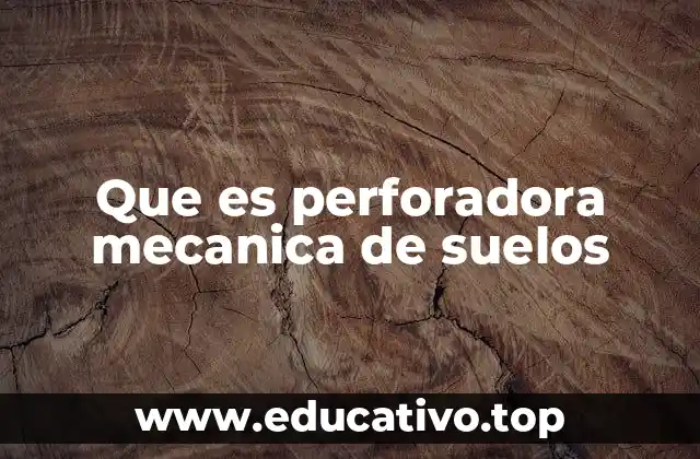 Que es perforadora mecanica de suelos