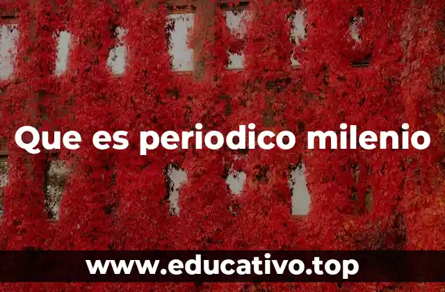 Que es periodico milenio