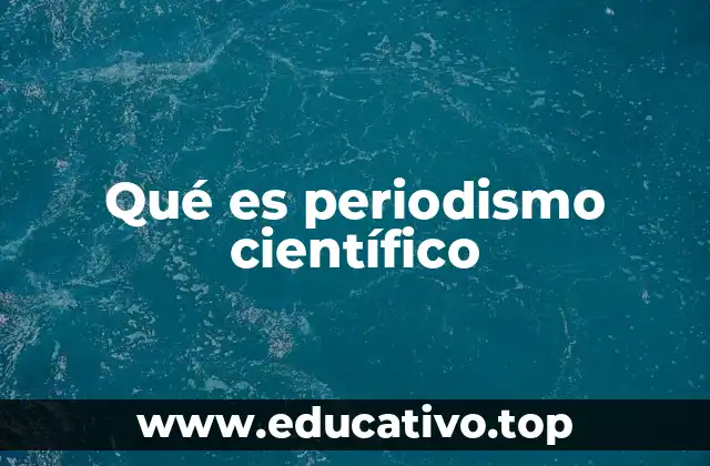 Qué es periodismo científico