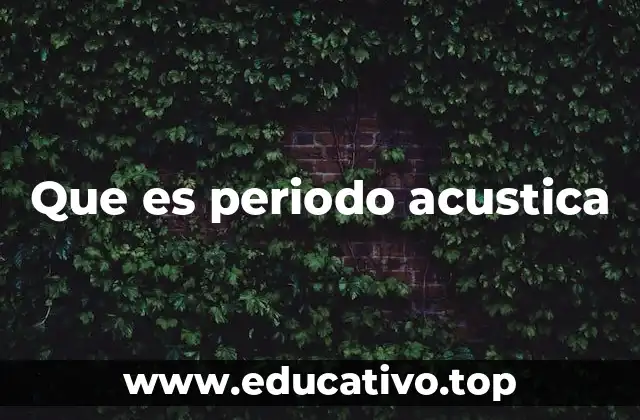 Que es periodo acustica