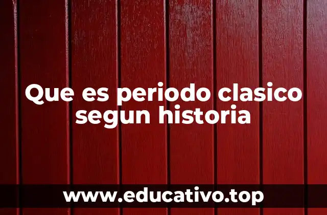 Que es periodo clasico segun historia