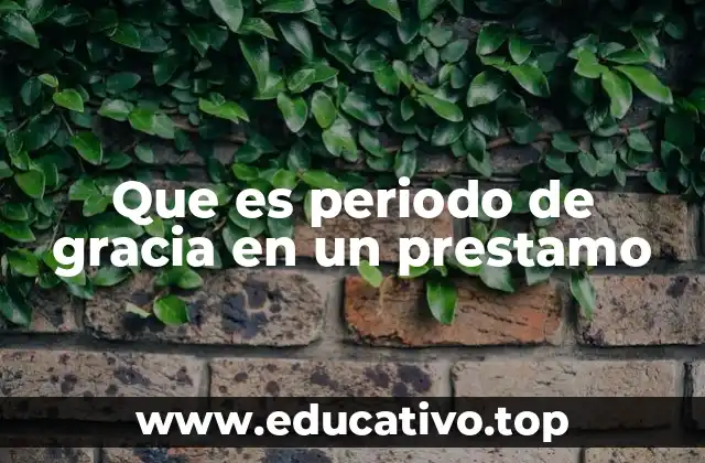 Que es periodo de gracia en un prestamo