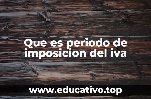 Que es periodo de imposicion del iva