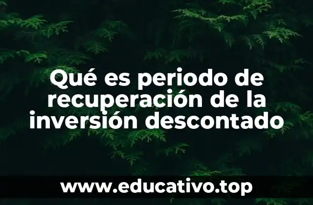 Qué es periodo de recuperación de la inversión descontado