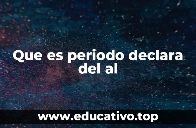 Que es periodo declara del al
