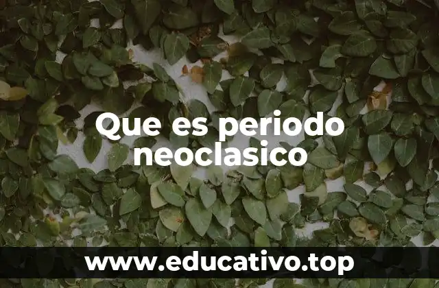 Que es periodo neoclasico