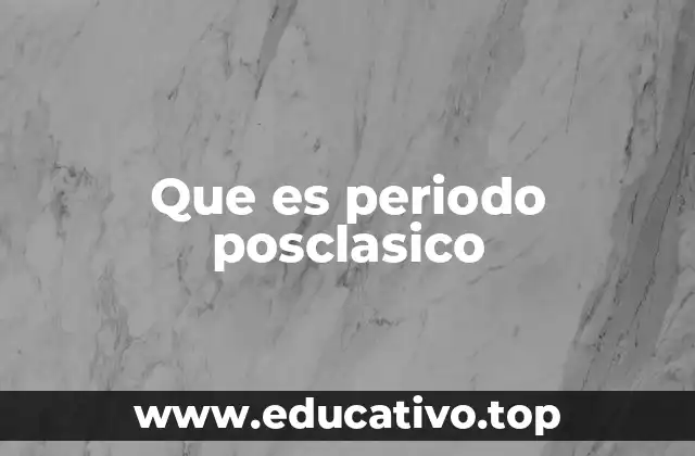 Que es periodo posclasico