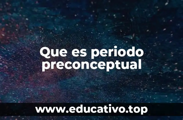 Que es periodo preconceptual