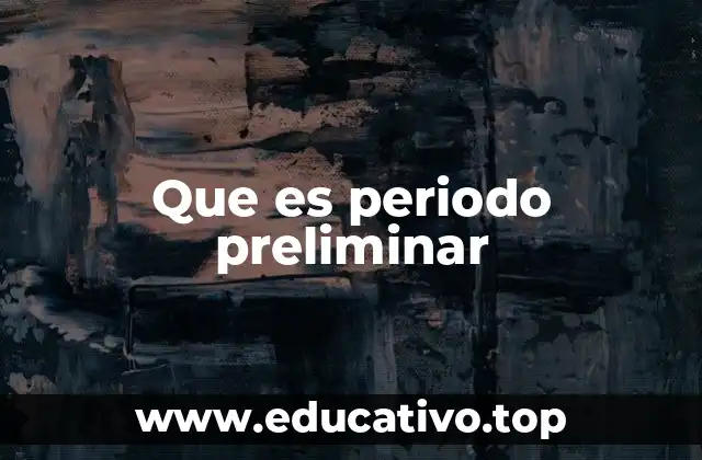 Que es periodo preliminar