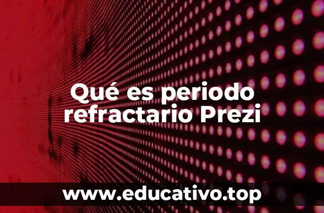Qué es periodo refractario Prezi