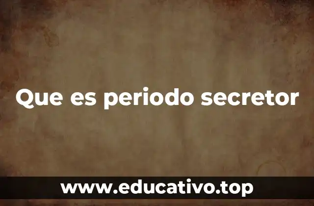 Que es periodo secretor