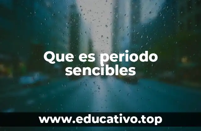 Que es periodo sencibles