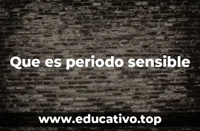 Que es periodo sensible