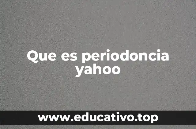 Que es periodoncia yahoo